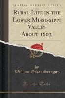 Rural Life in the Lower Mississippi Valley About 1803 (Classic Reprint)