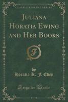 Juliana Horatia Ewing and Her Books (Classic Reprint)