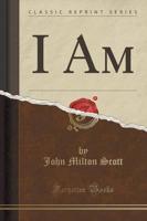 I Am (Classic Reprint)