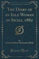 The Diary of an Idle Woman in Sicily, 1882 (Classic Reprint)