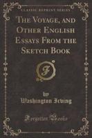 The Voyage, and Other English Essays from the Sketch Book (Classic Reprint)
