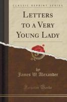 Letters to a Very Young Lady (Classic Reprint)