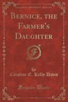 Bernice, the Farmer's Daughter (Classic Reprint)