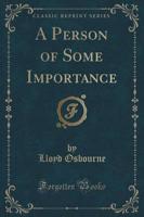 A Person of Some Importance (Classic Reprint)
