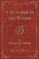 A Watcher in the Woods (Classic Reprint)