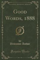 Good Words, 1888 (Classic Reprint)