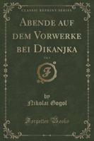 Abende Auf Dem Vorwerke Bei Dikanjka, Vol. 1 (Classic Reprint)