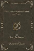 Spielmanns-Geschichten Der Sahel (Classic Reprint)