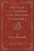 Abenteuer Und Schwï¿½nke Alten Meistern Nacherzï¿½hlt (Classic Reprint)