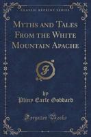 Myths and Tales from the White Mountain Apache (Classic Reprint)