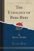 The Etiology of Beri-Beri (Classic Reprint)