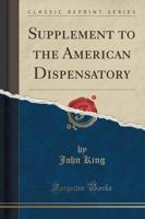 Supplement to the American Dispensatory (Classic Reprint)