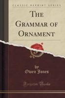 The Grammar of Ornament (Classic Reprint)