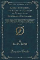 Kirby's Wonderful and Eccentric Museum, or Magazine of Remarkable Characters, Vol. 6 of 6