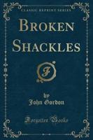 Broken Shackles (Classic Reprint)