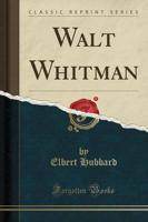Walt Whitman (Classic Reprint)