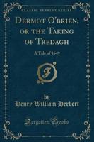 Dermot O'Brien, or the Taking of Tredagh
