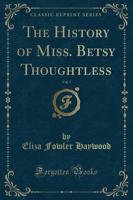 The History of Miss. Betsy Thoughtless, Vol. 3 (Classic Reprint)
