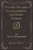 Madame Tellier's Establishment, and Short Stories (Classic Reprint)