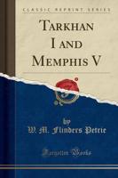 Tarkhan I and Memphis V (Classic Reprint)