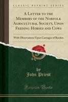 A Letter to the Members of the Norfolk Agricultural Society, Upon Feeding Horses and Cows