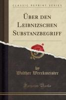 ï¿½Ber Den Leibnizschen Substanzbegriff (Classic Reprint)