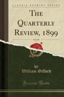 The Quarterly Review, 1899, Vol. 189 (Classic Reprint)