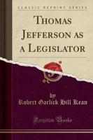 Thomas Jefferson as a Legislator (Classic Reprint)