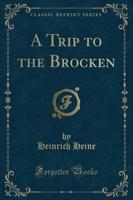 A Trip to the Brocken (Classic Reprint)