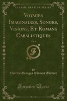 Voyages Imaginaires, Songes, Visions, Et Romans Cabalistiques, Vol. 4 (Classic Reprint)