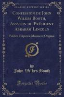 Confession De John Wilkes Booth, Assassin Du Prï¿½sident Abraham Lincoln