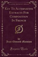 Key to Alternative Extracts for Composition in French (Classic Reprint)