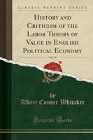 History and Criticism of the Labor Theory of Value in English Political Economy, Vol. 19 (Classic Reprint)