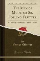 The Man of Mode, or Sr. Fopling Flutter