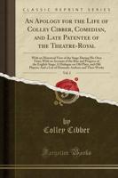 An Apology for the Life of Colley Cibber, Comedian, and Late Patentee of the Theatre-Royal, Vol. 2