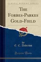 The Forbes-Parkes Gold-Field (Classic Reprint)