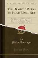 The Dramatic Works of Philip Massinger, Vol. 1 of 4
