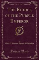 The Riddle of the Purple Emperor (Classic Reprint)