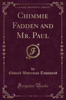 Chimmie Fadden and Mr. Paul (Classic Reprint)