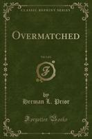 Overmatched, Vol. 1 of 3 (Classic Reprint)