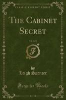 The Cabinet Secret, Vol. 3 of 3 (Classic Reprint)