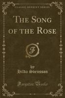 The Song of the Rose (Classic Reprint)