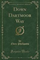 Down Dartmoor Way (Classic Reprint)