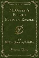 McGuffey's Fourth Eclectic Reader (Classic Reprint)