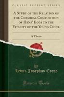 A Study of the Relation of the Chemical Composition of Hens' Eggs to the Vitality of the Young Chick
