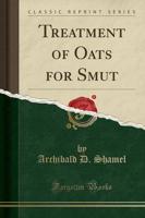 Treatment of Oats for Smut (Classic Reprint)