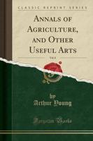 Annals of Agriculture, and Other Useful Arts, Vol. 8 (Classic Reprint)