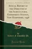 Annual Report of the Director of the Agricultural Experiment Station, New Hampshire, 1948 (Classic Reprint)