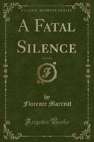 A Fatal Silence, Vol. 3 of 3 (Classic Reprint)