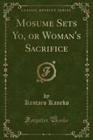 Mosume Sets Yo, or Woman's Sacrifice (Classic Reprint)